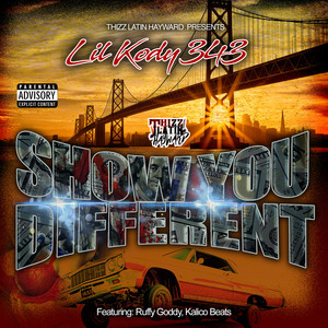 Show You Different (feat. Thizz Latin Hayward, Ruffy Goddy & Kalico Beats) [Explicit]