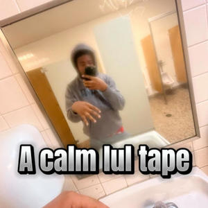 A calm lul tape (Explicit)