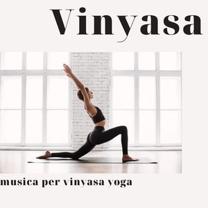 Vinyasa, musica per vinyasa yoga: Suoni dolci e musica etnica zen per sequenze di vinyasa flow yoga