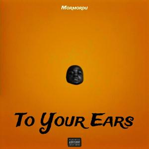 TO YOUR EARS (Explicit)