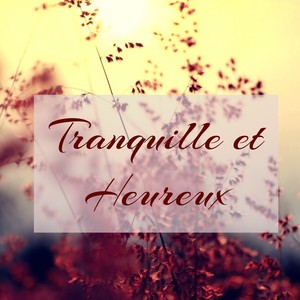 Tranquille et Heureux – Trouve la sérénité par cette musique d'ambiance relaxante et très douce, zen et joie de vivrefrancese