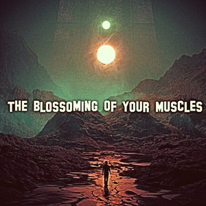 The Blossoming Of Your Muscles