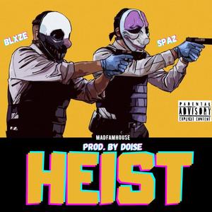 Heist (feat. Blxze & Spaz) [Explicit]