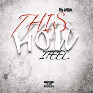 This How I Feel (Explicit)