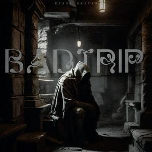 BAD TRIP (EFEGE GAITAN) [Explicit]