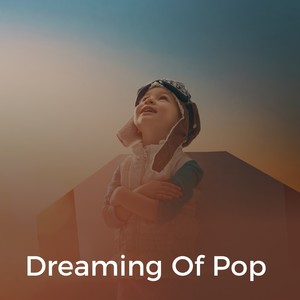 Dreaming of Pop