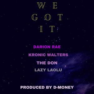 We Got It (feat. Kronic Walters, The DonJulioWan & Lazy Laolu) (Explicit)