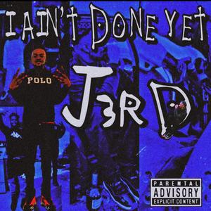 I Aint Done Yet (Explicit)