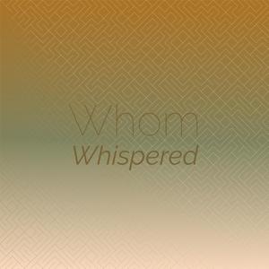 Whom Whispered