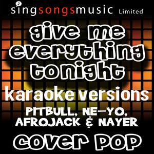 Give Me Everything Tonight (Originally Performed By Pitbull, Ne-Yo, Afrojack & Nayer) [Karaoke Versions]