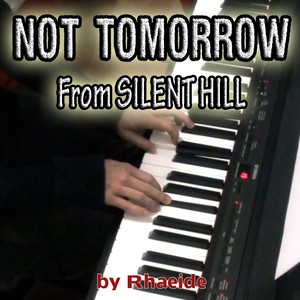 Not Tomorrow (From "Silent Hill")