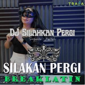 Dj Silahkan Pergi Breakbeat Terbaru 2024