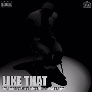 Like That (feat. Dm6trappo, Sila Silz, Big Pabz, Elpatron970 & Renzo Go Rellah) [Explicit]