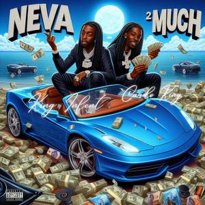 NEVA 2 MUCH (feat. King Infent) (Explicit)
