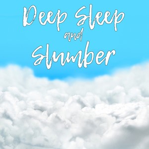 Deep Sleep and Slumber