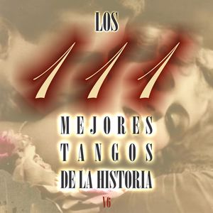 Varios - Los 111 mejores tangos de la historia, Vol. 6 (Explicit)