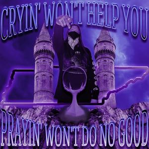 CRYIN' WON'T HELP YOU//PRAYIN' WON'T DO NO GOOD (Album Version) [Explicit]