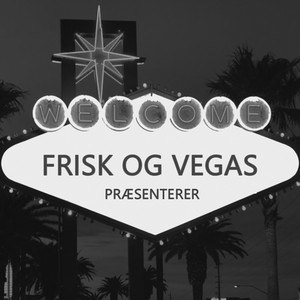 Frisk og Vegas præsenterer (Explicit)