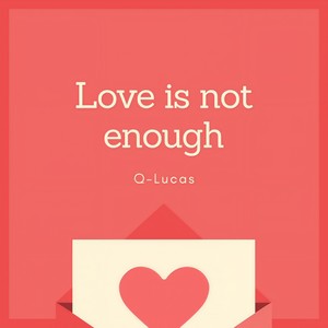 Love Is Not Enough