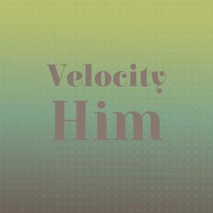 Velocity Him