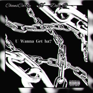 U wanna get ha？