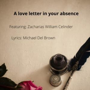 A Love Letter in Your Absence (feat. Zacharias William Celinder)