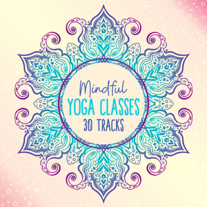 Mindful Yoga Classes 30 Tracks - The Best Zen Background for Relaxation and Stress Relief