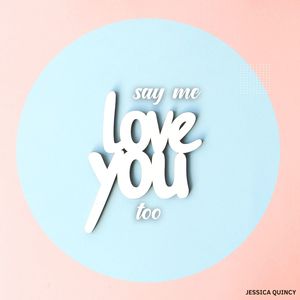 Say Me Love You Too (Original Mix)