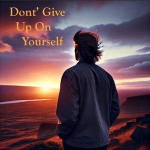 Don't Give Up On Yourself