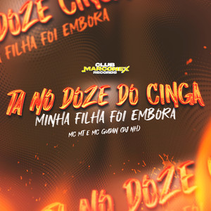 TA NO DOZE DO CINGA - MINHA FILHA FOI EMBORA (Explicit)