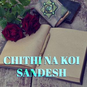 CHITHHI NA KOI SANDESH (चिट्टी ना  कोई संदेश )