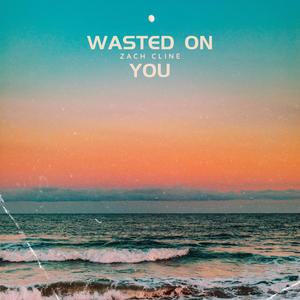 Wasted On You