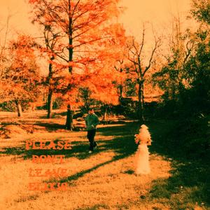 PLEASE DON'T LEAVE (Explicit)