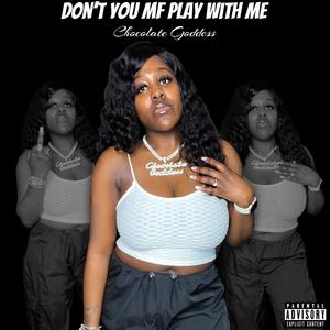 Dont You MF Play With Me (Explicit)