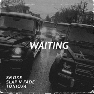 WAITING (feat. SLAP N FADE & TONIO) [Explicit]