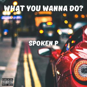 What You Wanna Do? (Explicit)