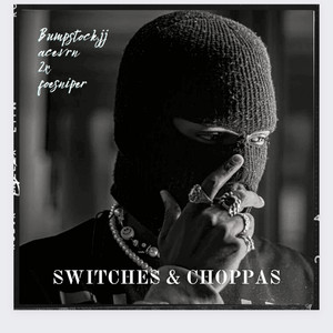 Switches & Choppas (Explicit)