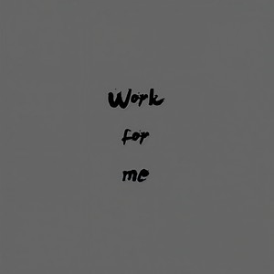 Work for me