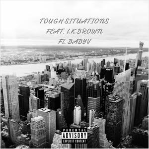 Tough situations (feat. L.K brown) (Explicit)