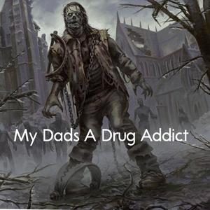 My Dads A **** Addict (Explicit)