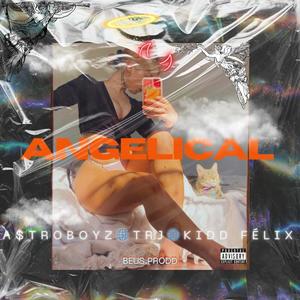 ANGELICAL (feat. A$TROBOYZ & Kidd Félix) [Explicit]