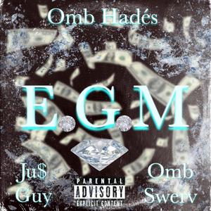 E.G.M (feat. Ju$ Guy & Omb Swerv) [Explicit]