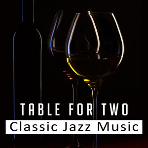 Table for Two: Classic Jazz Music – Romantic Jazz Music for Lovers, Deep Sounds of Piano and Saxophone, Song for Romantic Dinner