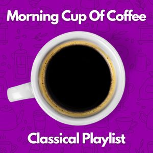 Morning Cup of Coffee Classical Playlist