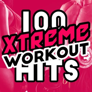 100 Xtreme Workout Hits