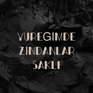 Yüreğimde Zindanlar Saklı