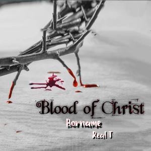 Blood of Christ (feat. Real T)