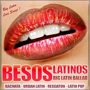 Besos Latinos (Big Latin Ballad 2013 )