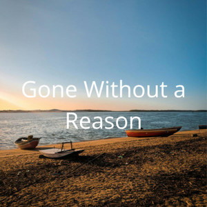 Gone Without a Reason