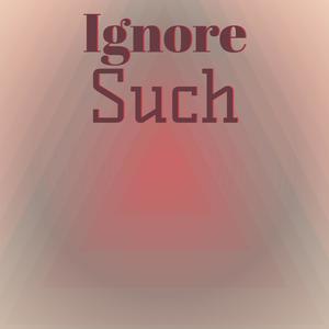 Ignore Such